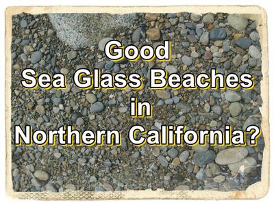 Good Sea Glass Beaches in Northern California?