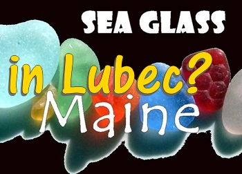 Is there sea glass in Lubec, Maine?