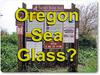 Oregon Sea Glass Beaches? Please Help!