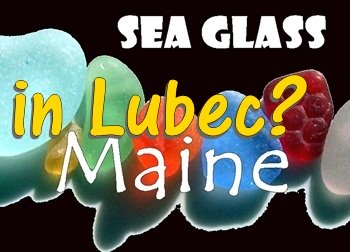 Is there sea glass in Lubec, Maine?